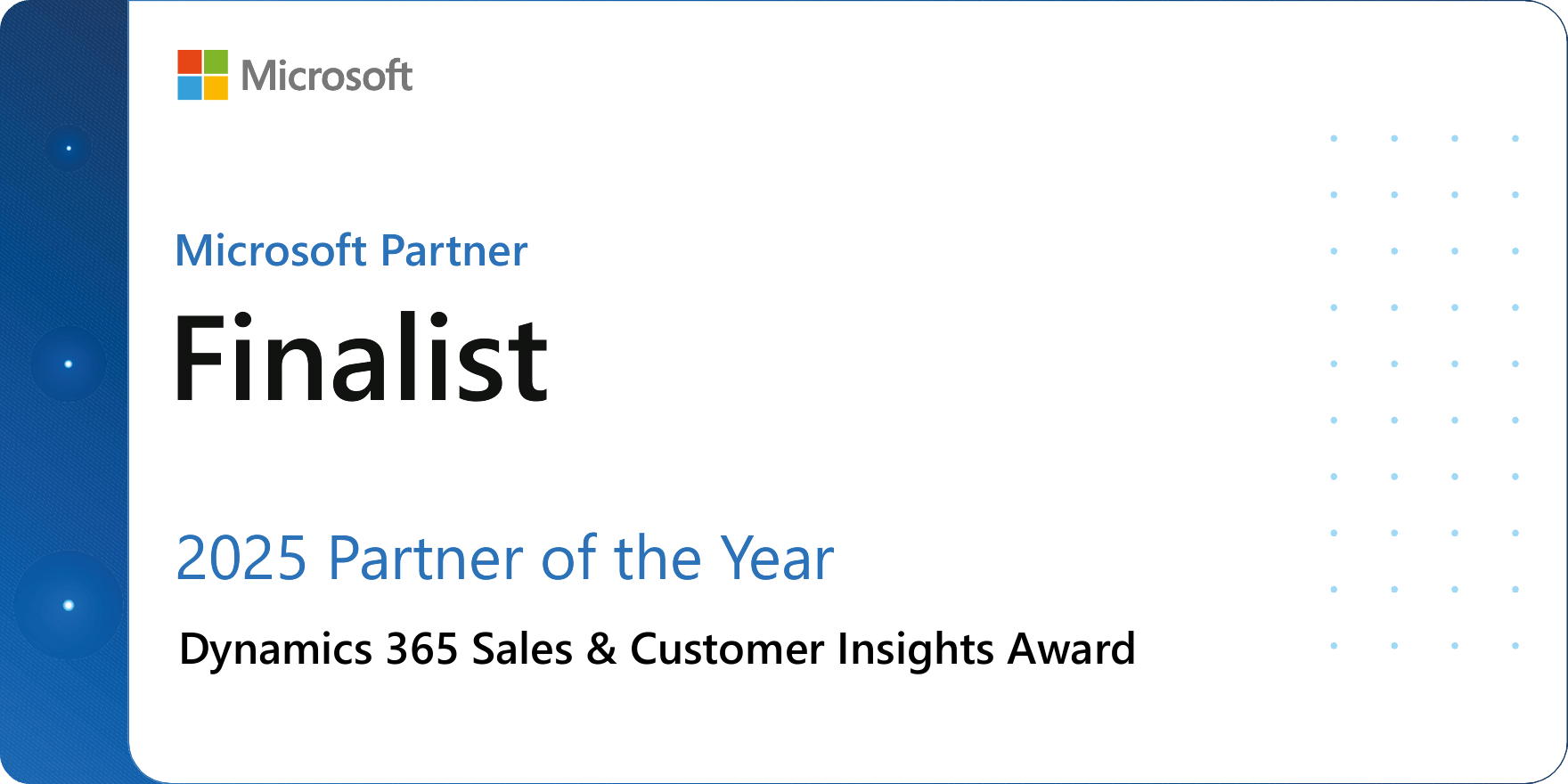 2025 Microsoft Dynamics 365 Sales and Customer Insights Partner of the Year Award (Partenaire de l'année pour Microsoft Dynamics 365 Sales et Customer Insights) 25 MSFT POY Dynamics 365